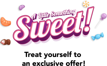 A little something sweet! Treat yourself to an exclusive offer!