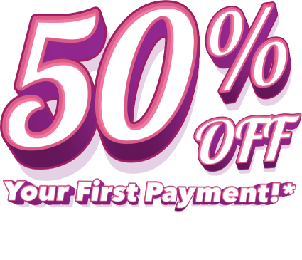 50% off your first payment* Your offer is on its way to your inbox! Check your email for details.